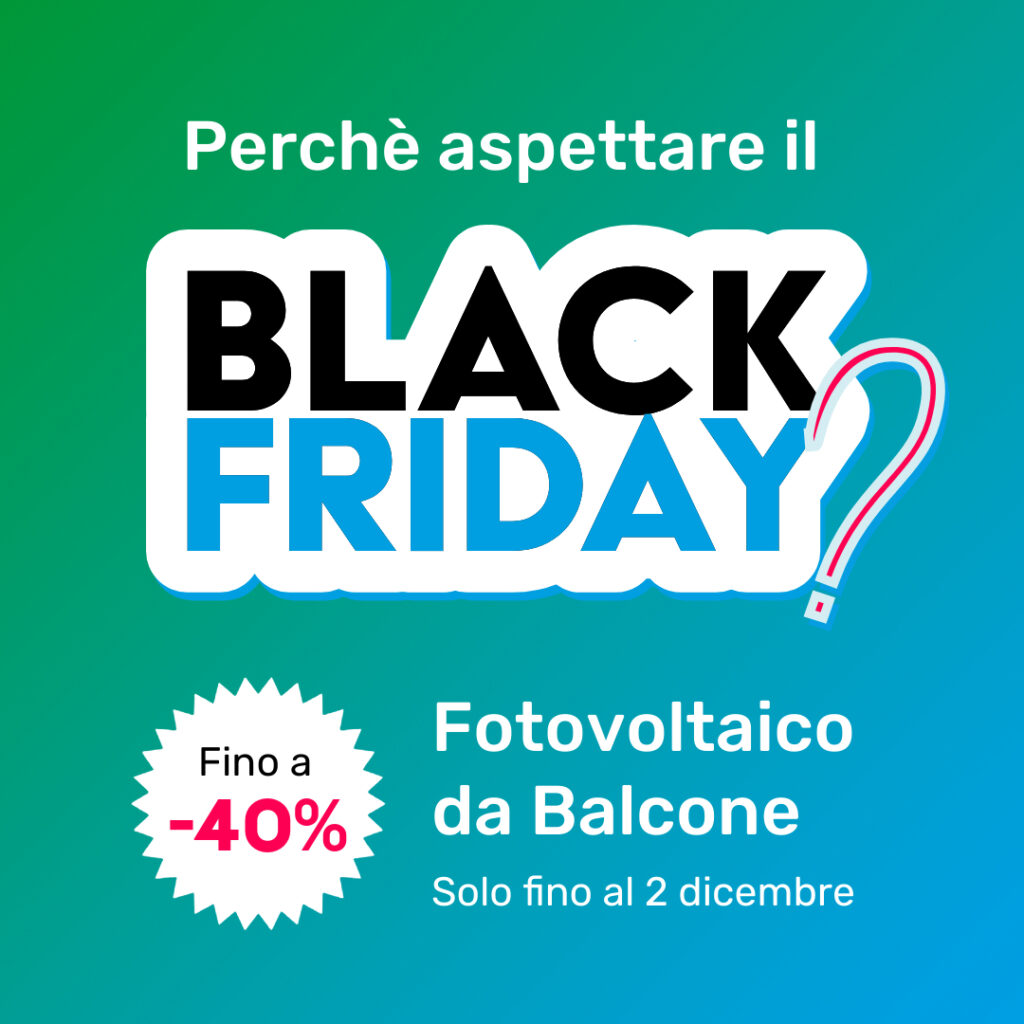 Perchè aspettare il Black Friday? Sconti fino al 40% sul Fotovoltaico da balcone
