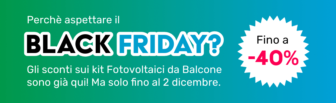 Perchè aspettare il Black Friday? Sconti fino al 40% sul Fotovoltaico da balcone